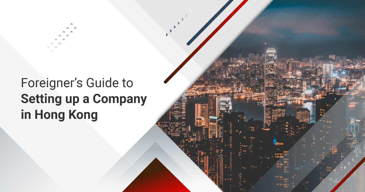 Foreigner’s Guide To Setting Up A Company In Hong Kong