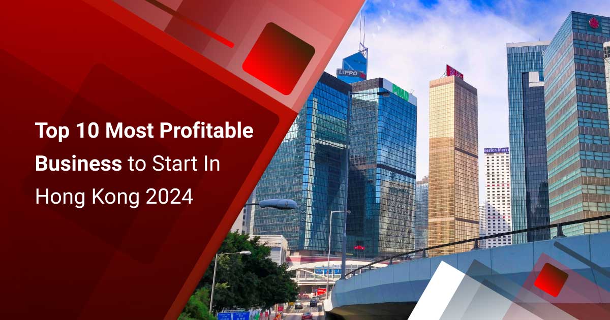 Top 10 Most Profitable Businesses To Start In Hong Kong 2024