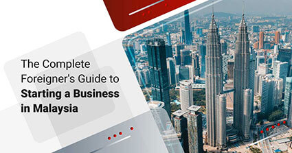 The Complete Foreigner’s Guide to Starting a Business in Malaysia