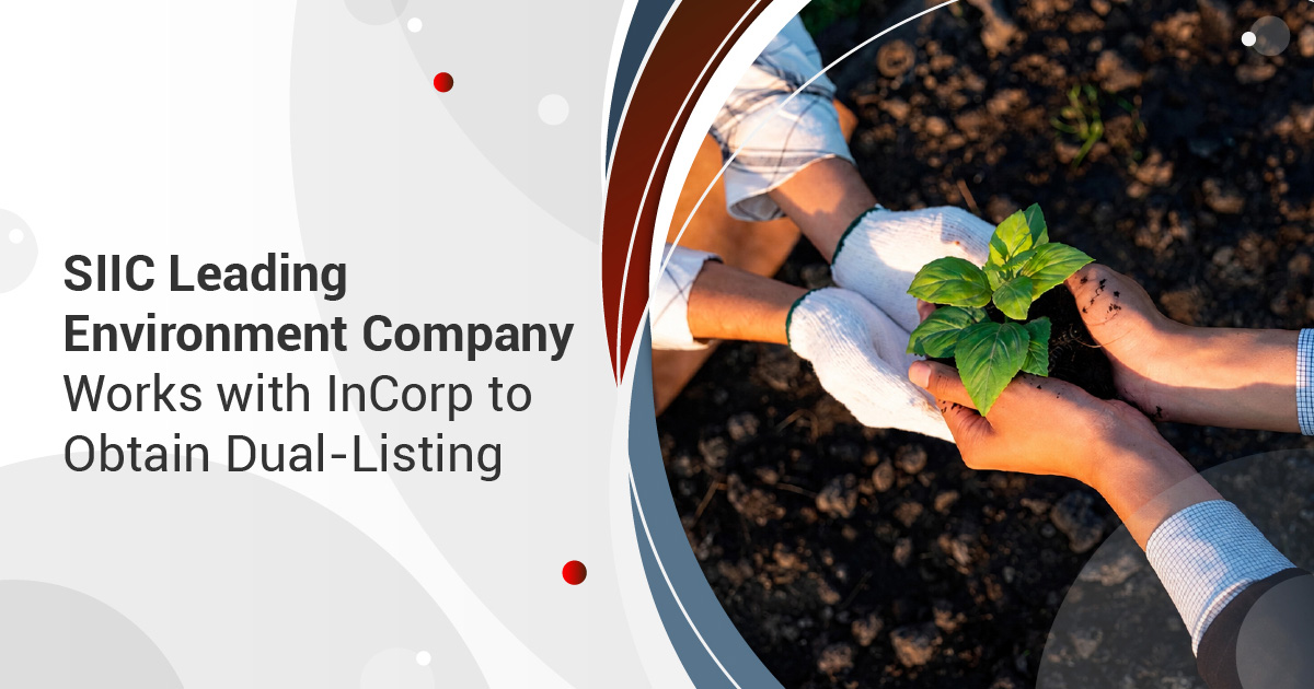 SIIC Leading Environment Company Works with InCorp to Obtain Dual-Listing