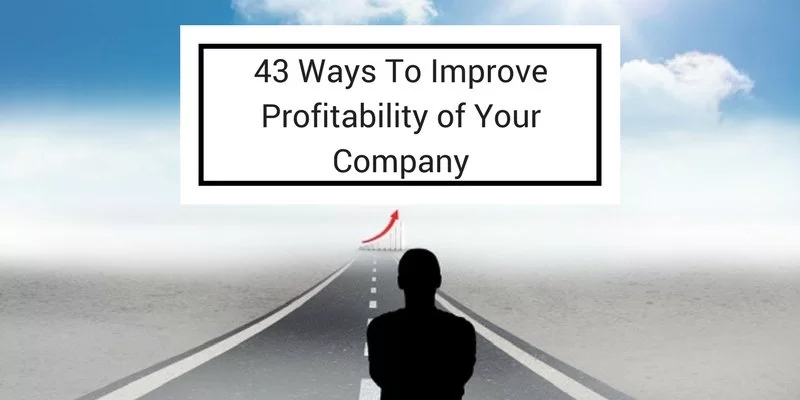 43 Ways To Improve Profitability of Your Company