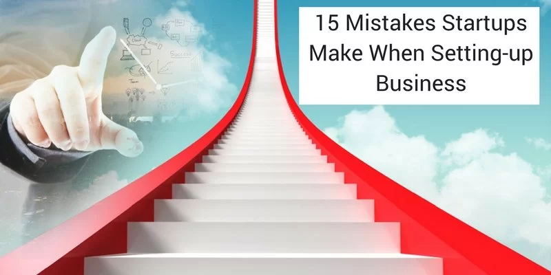 15 Mistakes Startups Make When Setting-up Business