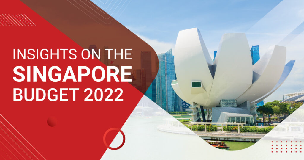 Singapore Budget 2022: Insights on “Chart Our New Way Forward”