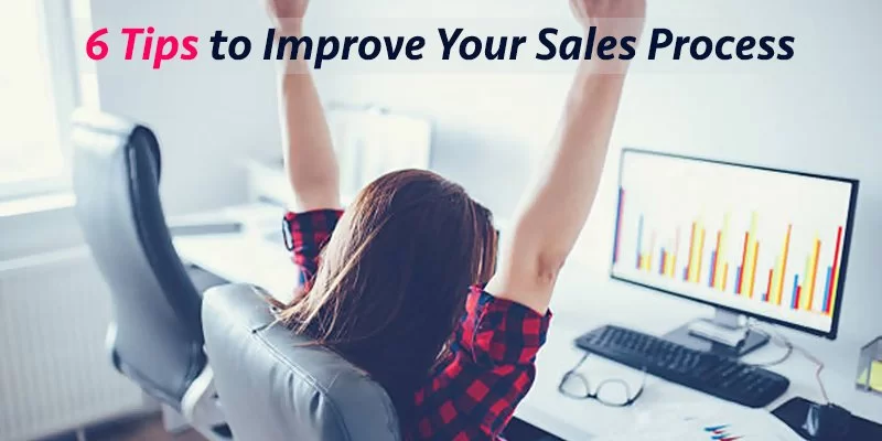 6 Tips to Improve Your Sales Process