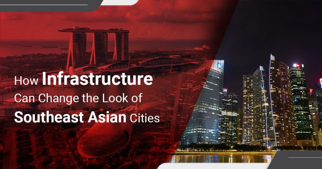 How Infrastructure Can Change the Look of Southeast Asian Cities