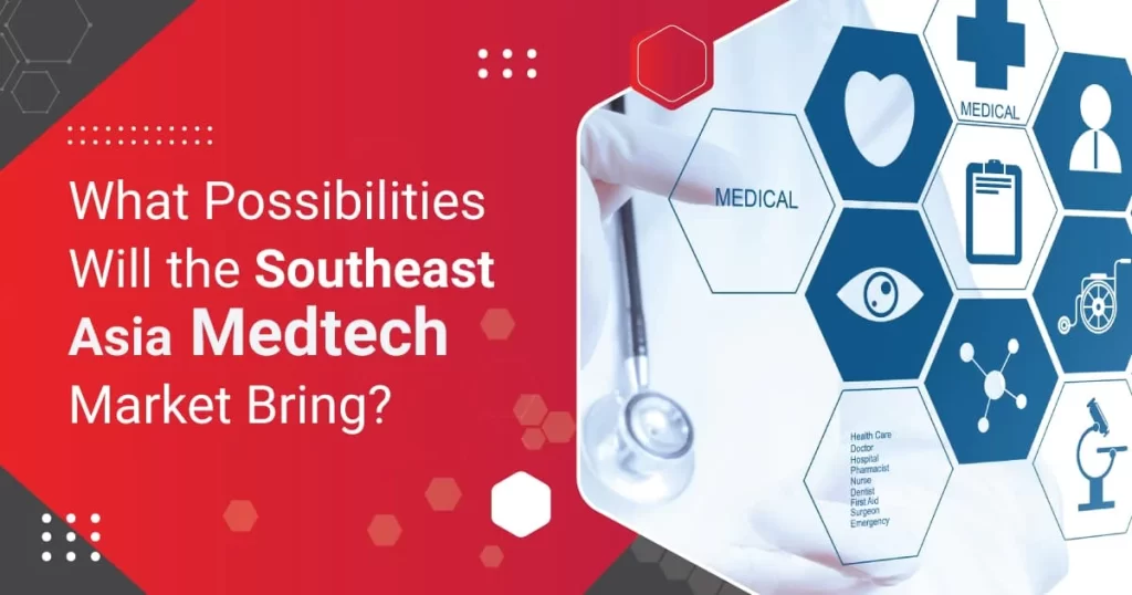 What Possibilities Will the Southeast Asia Medtech Market Bring?