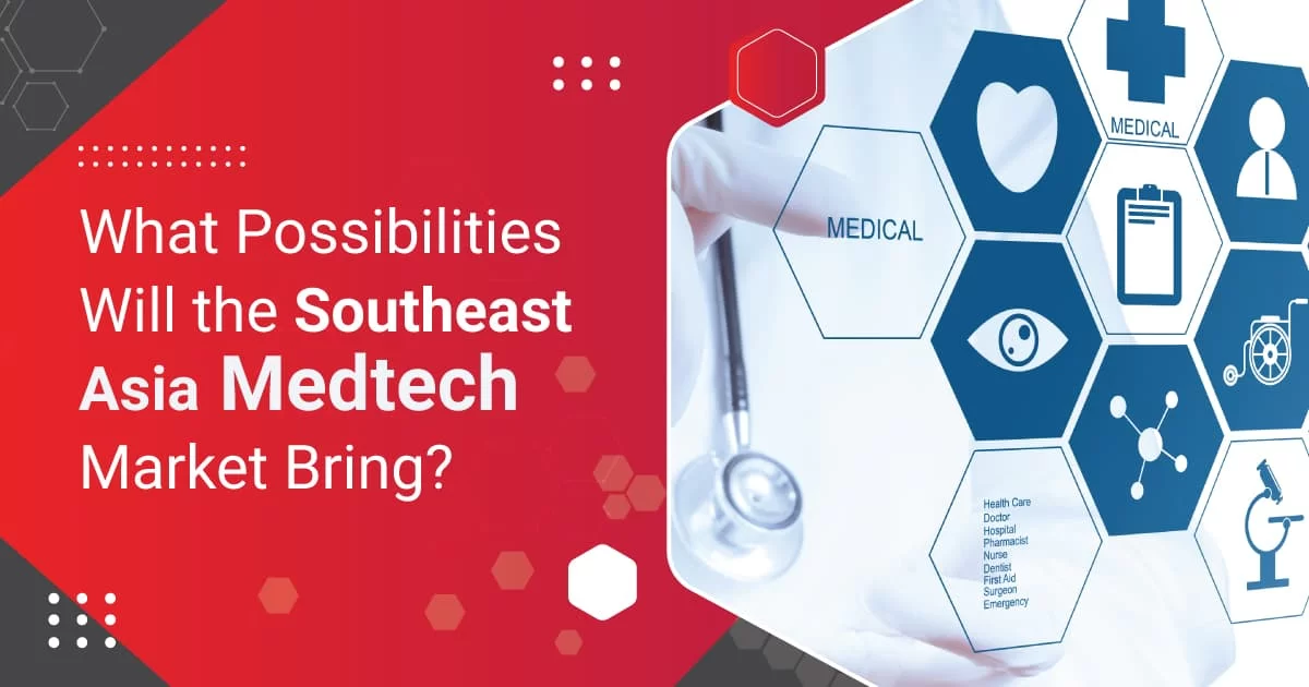 What Possibilities Will the Southeast Asia Medtech Market Bring?