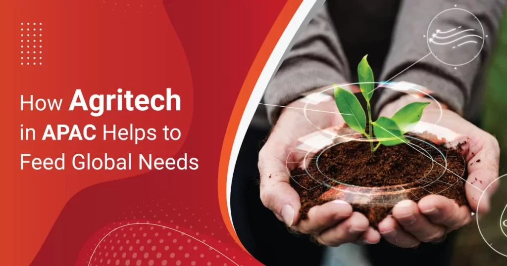 How Agritech in APAC Helps to Feed Global Needs