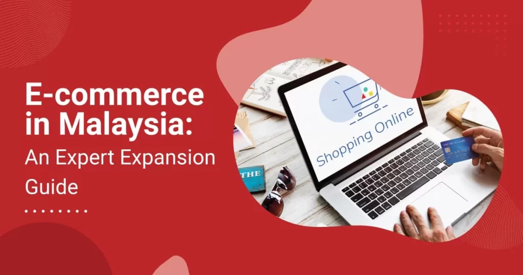 E-commerce in Malaysia: An Expert Expansion Guide