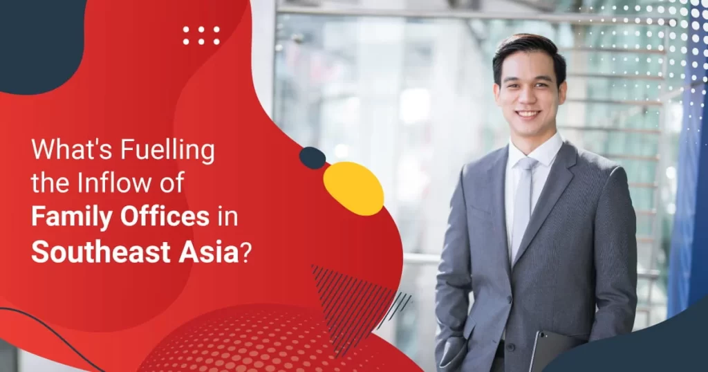 What’s Fuelling the Inflow of Family Offices in Southeast Asia?