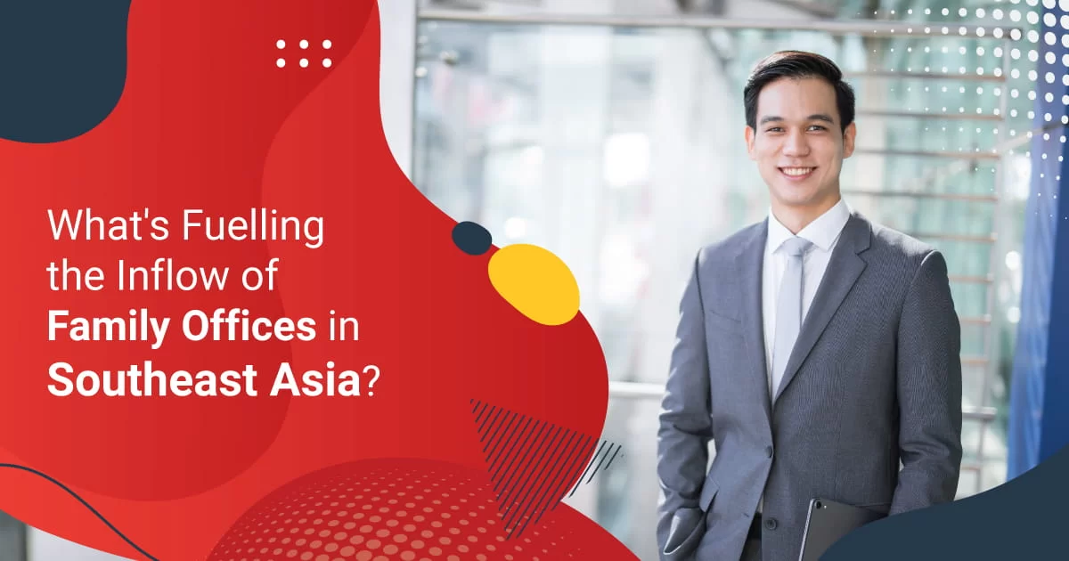 What’s Fuelling the Inflow of Family Offices in Southeast Asia?