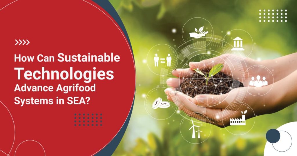 How Can Sustainable Technologies Advance Agrifood Systems in SEA?