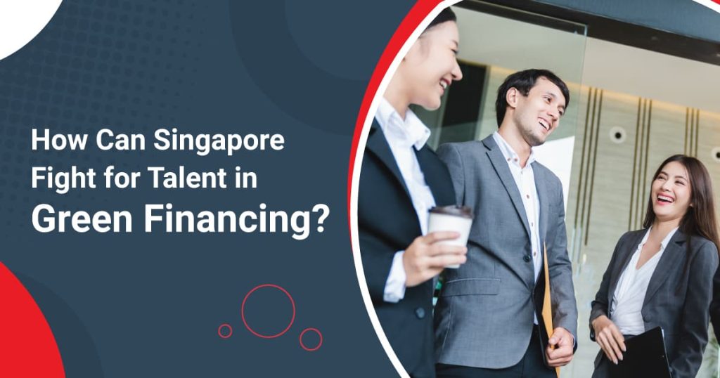 How Can Singapore Fight for Talent in Green Financing?