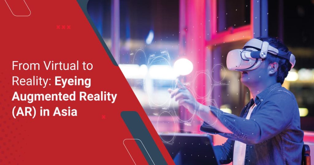 From Virtual to Reality: Eyeing Augmented Reality (AR) in Asia