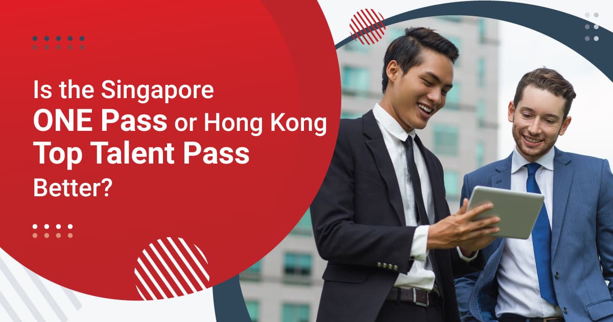 Is the Singapore ONE Pass or Hong Kong Top Talent Pass Better?