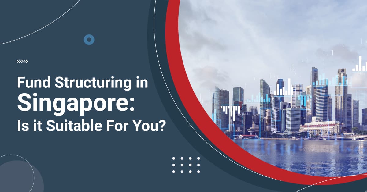 Fund Structuring in Singapore: Is it Suitable For You?