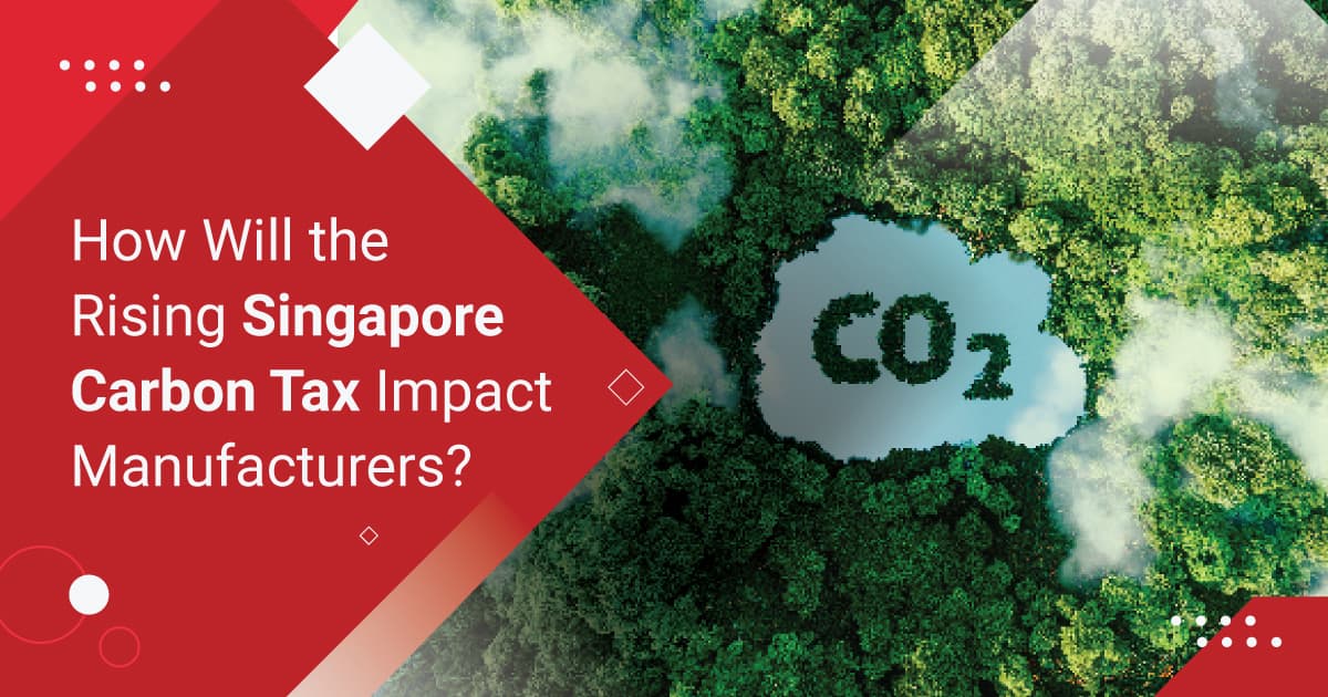 How Will the Rising Singapore Carbon Tax Impact Manufacturers?