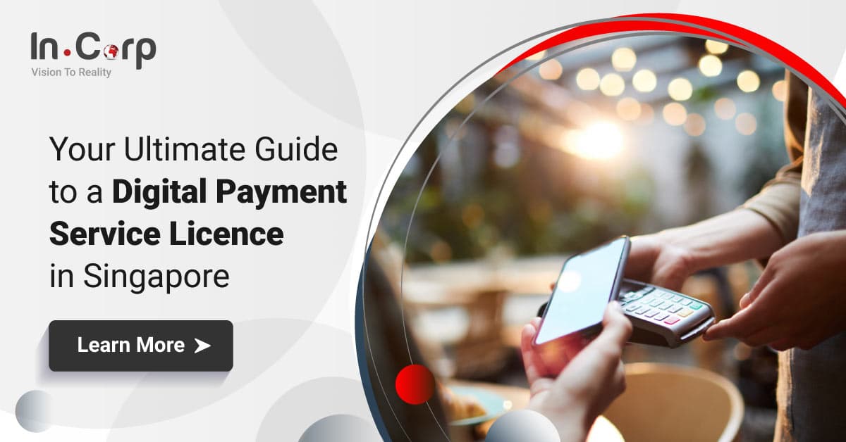 Digital Payment Service Licence in Singapore A 2023 Guide