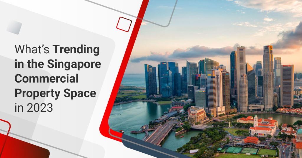 What’s Trending in the Singapore Commercial Property Space in 2023?