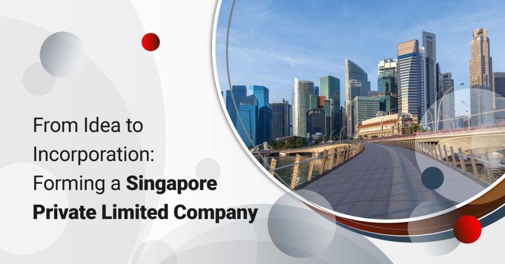 From Idea to Incorporation: Forming a Singapore Private Limited Company