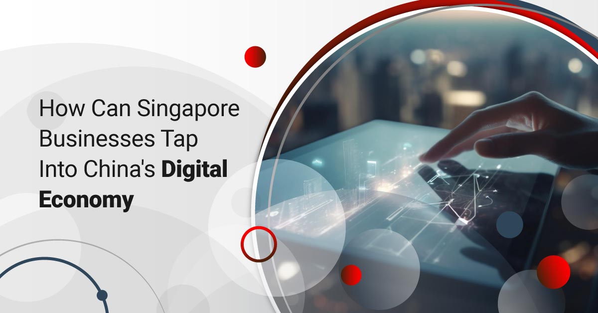 How Can Singapore Businesses Tap Into China’s Digital Economy?