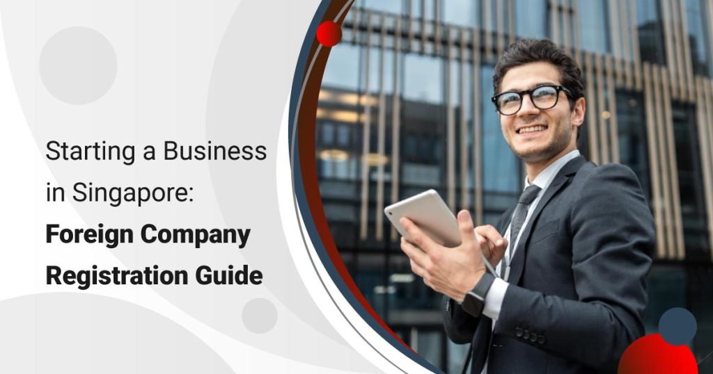 Starting a Business in Singapore: Foreign Company Registration Guide