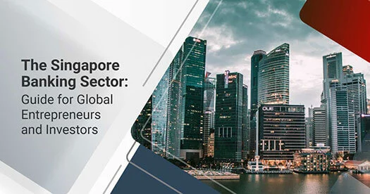 The Singapore Banking Sector: Guide for Global Entrepreneurs and Investors