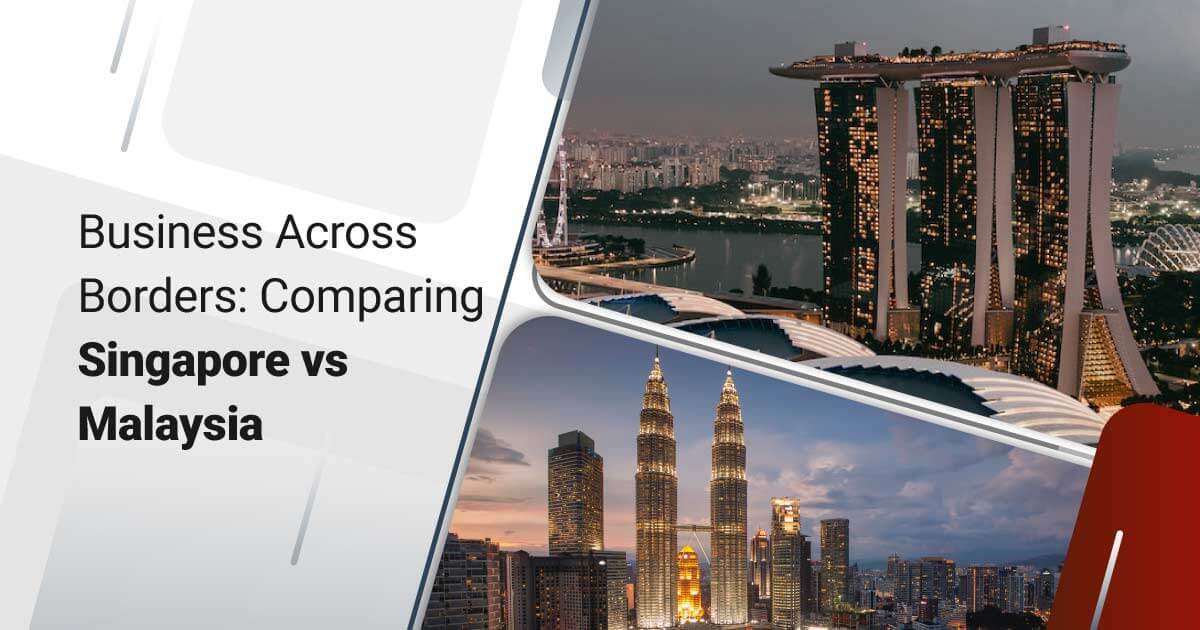 Business Across Borders: Comparing Singapore vs Malaysia