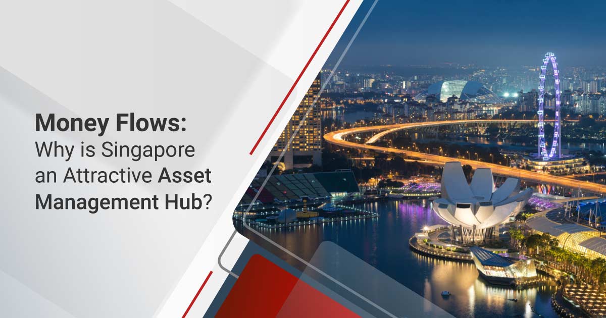Money Flows: Why is Singapore an Attractive Asset Management Hub?