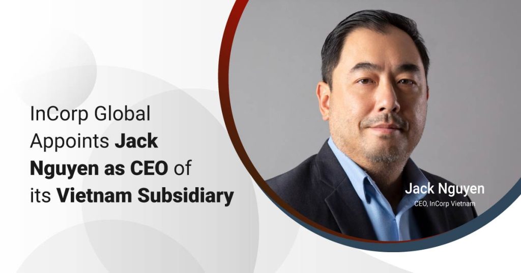 InCorp Global Appoints Jack Nguyen as CEO of its Vietnam Subsidiary