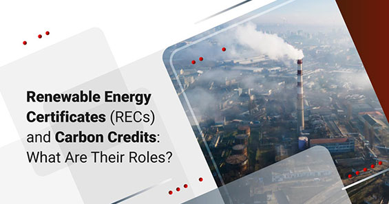 Renewable Energy Certificates (RECs) and Carbon Credits: How Do They Compare?