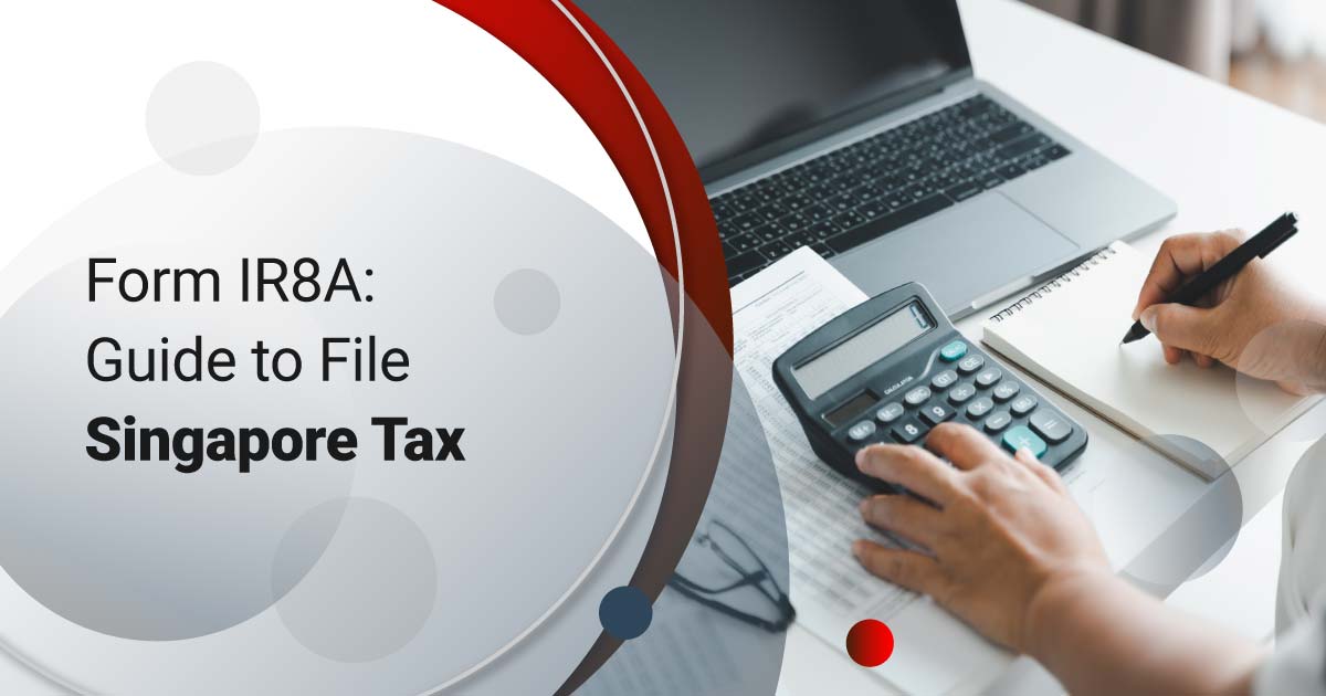 Form IR8A: Guide to Tax Filing in Singapore