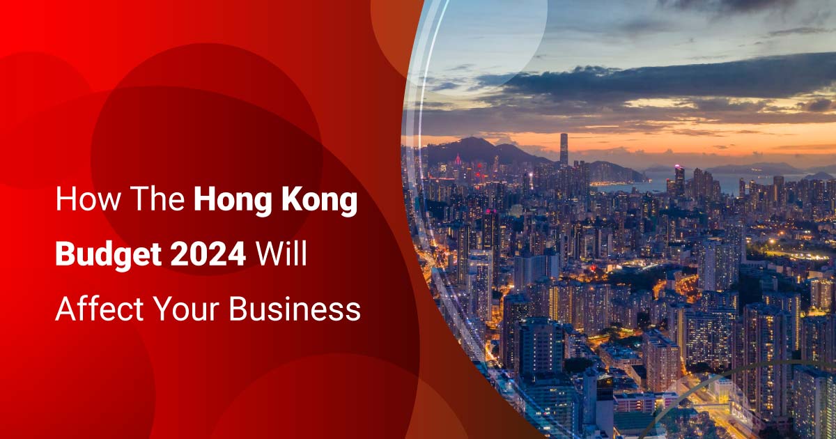 How The Hong Kong Budget 2024 Will Affect Your Business
