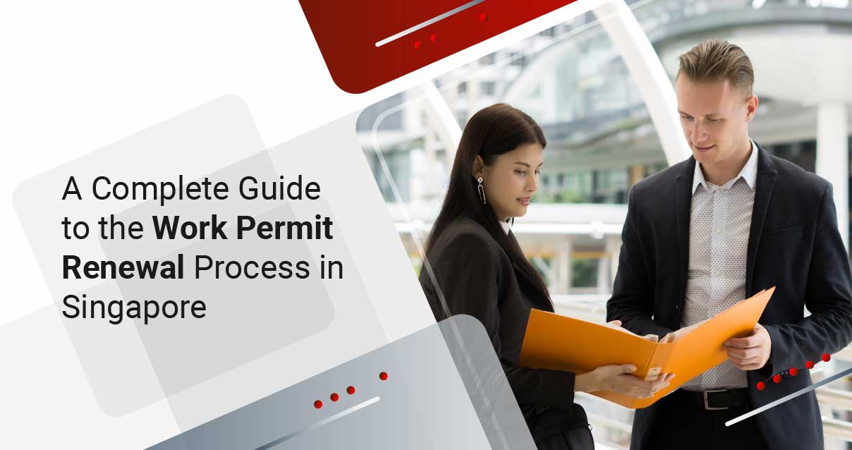 A Complete Guide to the Work Permit Renewal Process in Singapore