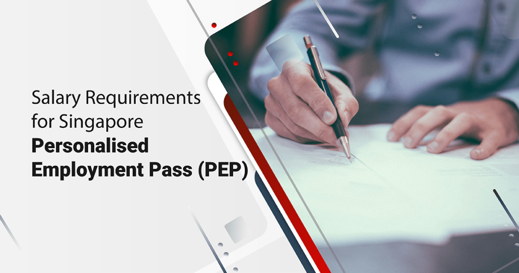 Understanding Salary Requirements for Singapore’s Personalised Employment Pass (PEP)