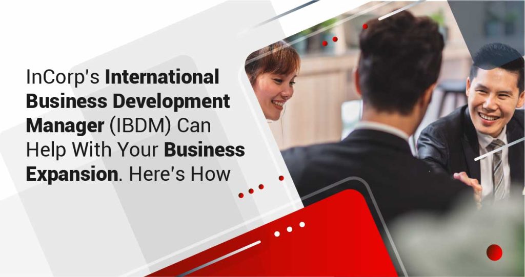 InCorp’s International Business Development Manager (IBDM) Can Help With Your Business Expansion. Here’s How