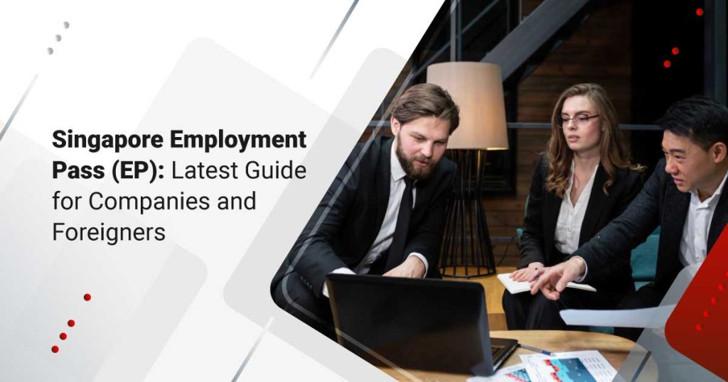 Singapore Employment Pass (EP): Latest 2024 Guide for Companies and Foreigners