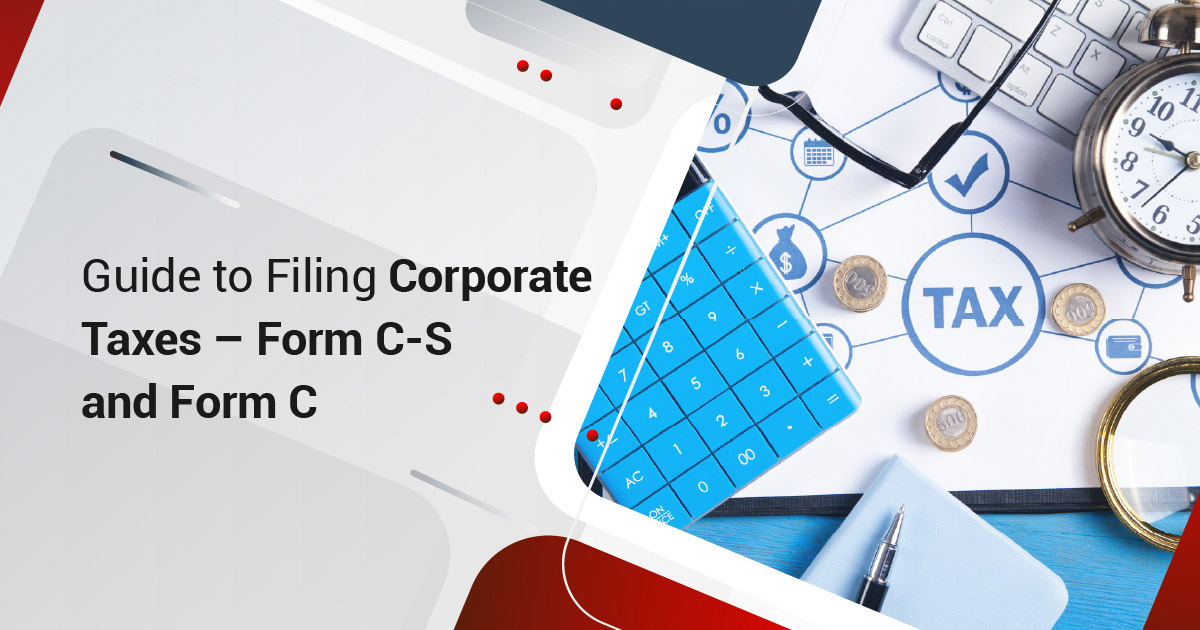 Guide to Filing Corporate Taxes – Form C-S and Form C