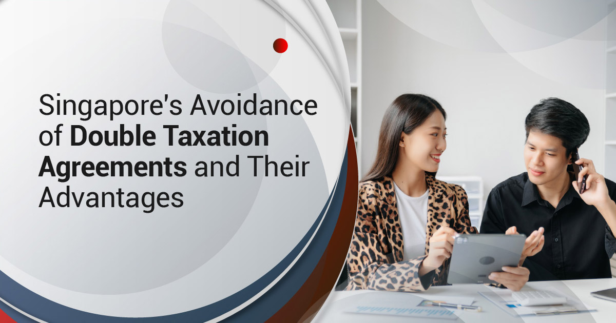 Singapore’s Avoidance of Double Taxation Agreements and Their Advantages