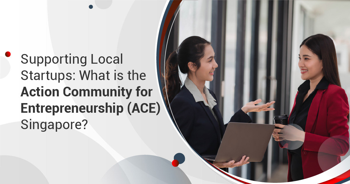 Supporting Local Startups: What is the Action Community for Entrepreneurship (ACE) Singapore?