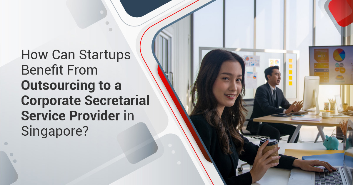 How Can Startups Benefit From Outsourcing to a Corporate Secretarial Service Provider in Singapore?​