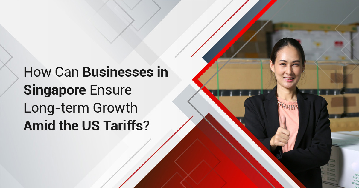 How Can Businesses in Singapore Ensure Long-term Growth Amid the US Tariffs?