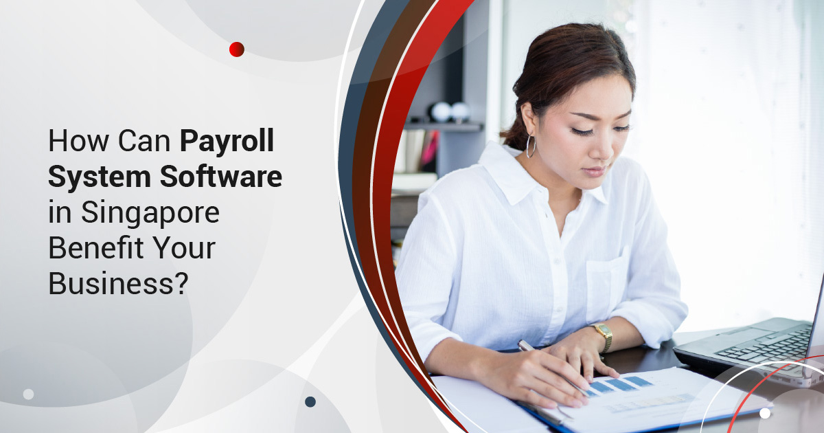 How Can Payroll System Software in Singapore Benefit Your Business?