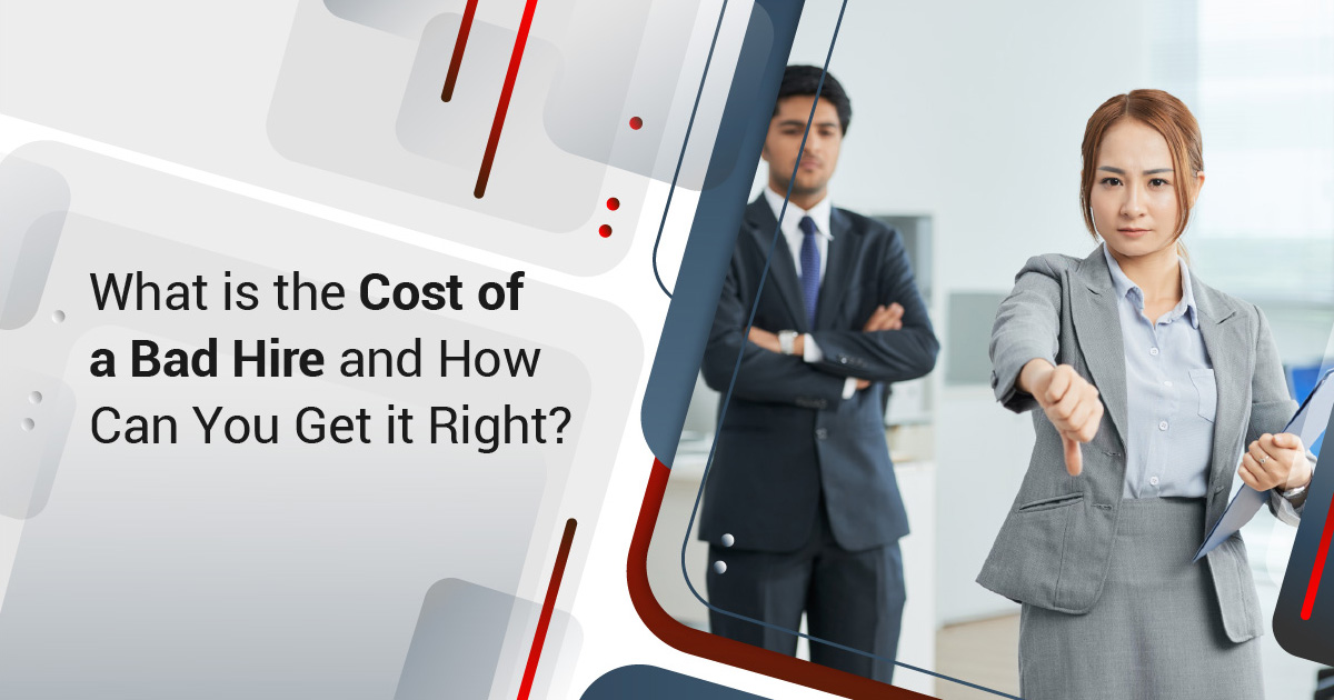 What is the Cost of a Bad Hire and How Can You Get it Right?