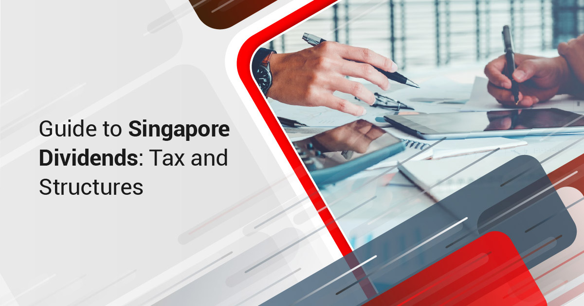 Guide to Singapore Dividends: Tax and Structures