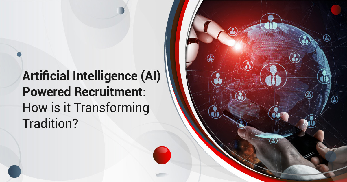 Artificial Intelligence (AI) Powered Recruitment: How is it Transforming Tradition?