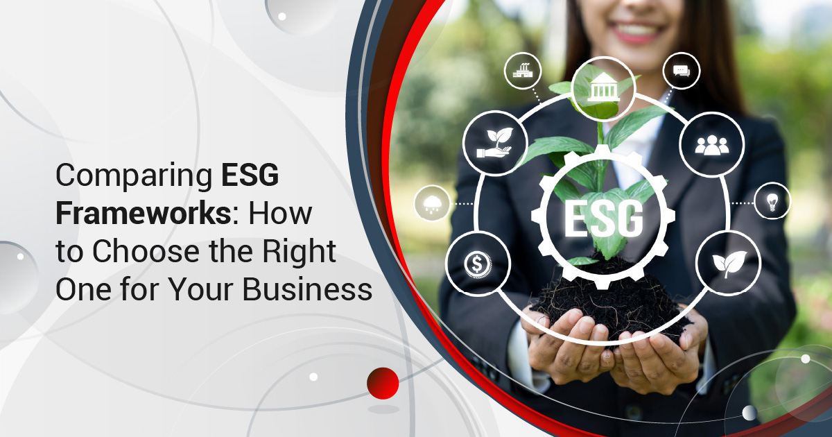 Comparing ESG Frameworks: How to Choose the Right One for Your Business