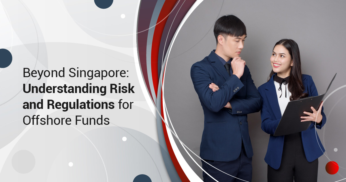Beyond Singapore: Understanding Risk and Regulations for Offshore Funds