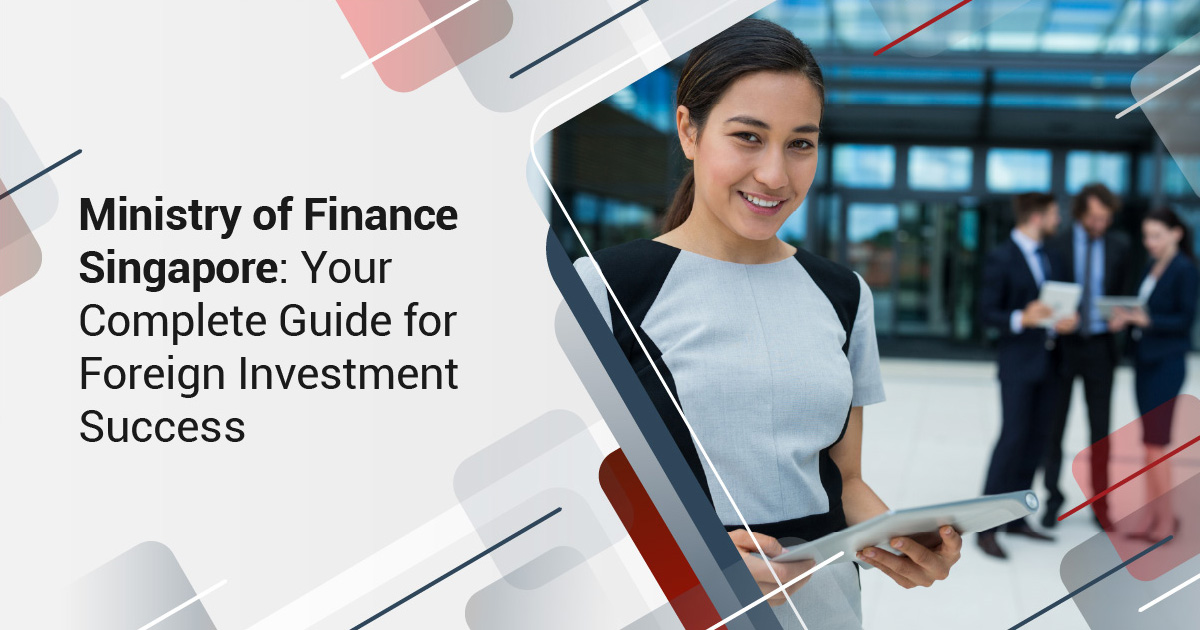 Ministry of Finance Singapore: Your Complete Guide for Foreign Investment Success