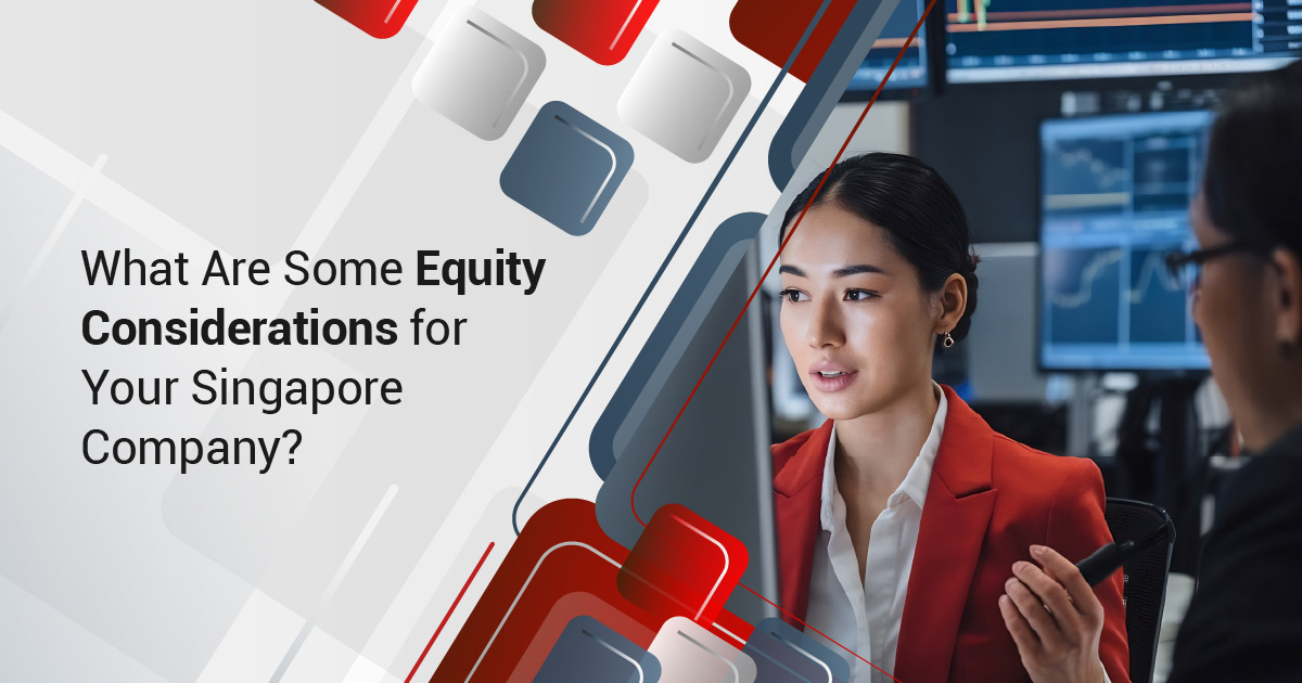 What Are Some Equity Considerations for Your Singapore Company?